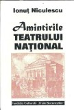 Amintirile Teatrului National - Ionut Niculescu, Memorii, Editura Fundatia Cult D'ale Bucurestilor, 1997