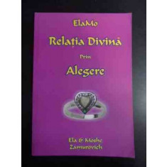 Relatia Divina Prin Alegere - Ela &amp; Moshe Zamurovich ,542058