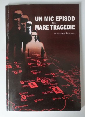 Dr. Nicolae N. Bu&amp;Aring;&amp;pound;ureanu - Un mic episod dintr-o mare tragedie (cu dedica&amp;Aring;&amp;pound;ie) foto