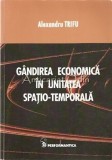 Gandirea Economica In Unitatea Spatio-Temporala - Alexandru Trifu, Editura Performantica, 2005, 443 pagini