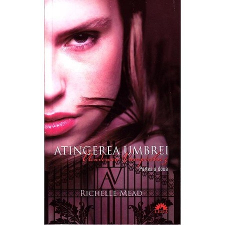 Richelle Mead - Atingerea umbrei - partea a 2-a ( ACADEMIA VAMPIRILOR # 3 )