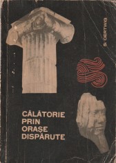 S. OERTWIG - CALATORIE PRIN ORASE DISPARUTE ( O INCURSIUNE IN DOMENIUL ARHEOLOGIEI )