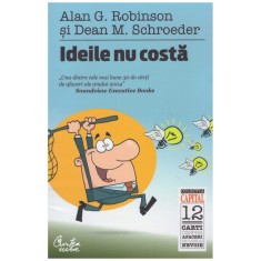 Alan G. Robinson, Dean M. Schroeder - Ideile nu costa - 130432