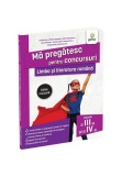 Cumpara ieftin Limba si literatura romana pentru clasele a III-a si a IV-a. Editie revizuita/ Ma pregatesc pentru concursuri