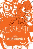 Recreatii - Iuri Andruhovici