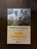 Politica si societate. Un dialog inedit Papa Francisc. Intalniri cu Dominique Wolton