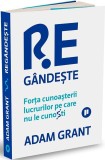 Reg&acirc;ndește. Forța cunoașterii lucrurilor pe care nu le cunoști - Adam Grant - Editura Publica