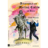 Aventurile lui Matiaş Corvin la Cluj - Paperback brosat - Ovidiu Pecican - Casa Cărţii de Ştiinţă