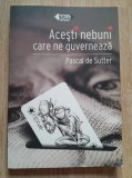 Pascal de Sutter Acesti nebuni care ne guverneaza