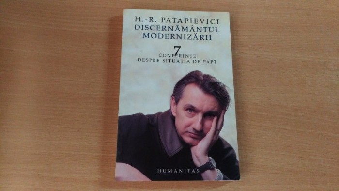 DISCERNAMaNTUL MODERNIZARII - 7 CONFERINTE DESPRE SITUATIA DE FAPT - H.-R. PATAPIEVICI