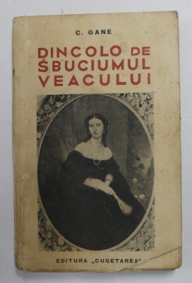 DINCOLO DE SBUCIUMUL VEACULUI de C. GANE, foto