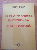 Mihai Pelin - Un veac de spionaj, contraspionaj si politie politica - 2003