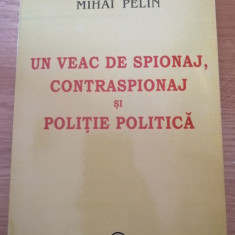 Mihai Pelin - Un veac de spionaj, contraspionaj si politie politica - 2003