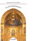 Ce este ortodoxia? - Placide Deseille