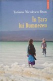 IN TARA LUI DUMNEZEU-TATIANA NICULESCU BRAN-246687