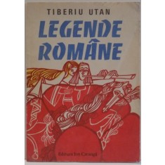 LEGENDE ROMANE de TIBERIU UTAN , ILUSTRATII de GENOVEVA GEORGESCU SI MIHAI GHEROGHE , 1985