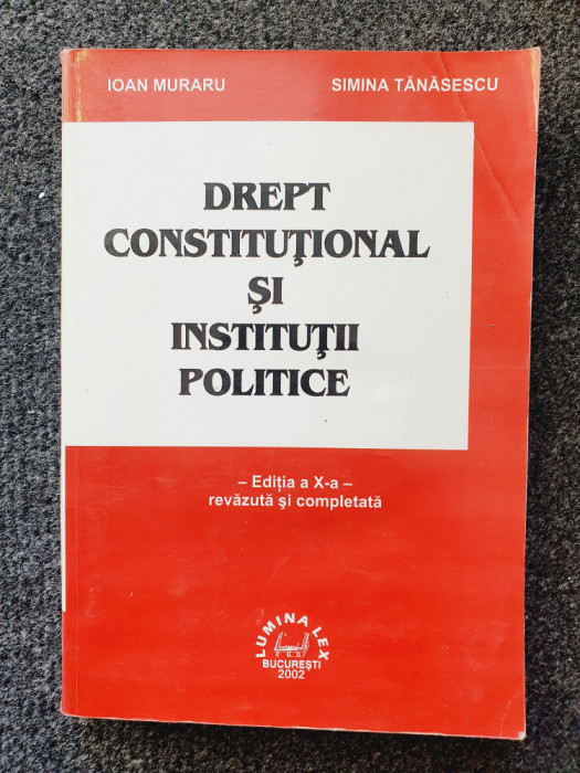 DREPT CONSTITUTIONAL SI INSTITUTII POLITICE - Muraru, Tanasescu