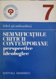 SEMNIFICATIILE CRITICII CONTEMPORANE. PERSPECTIVE IDEOLOGICE-FLORIN MIHAILESCU-242928