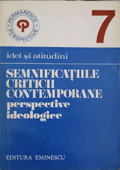 SEMNIFICATIILE CRITICII CONTEMPORANE. PERSPECTIVE IDEOLOGICE-FLORIN MIHAILESCU-242928