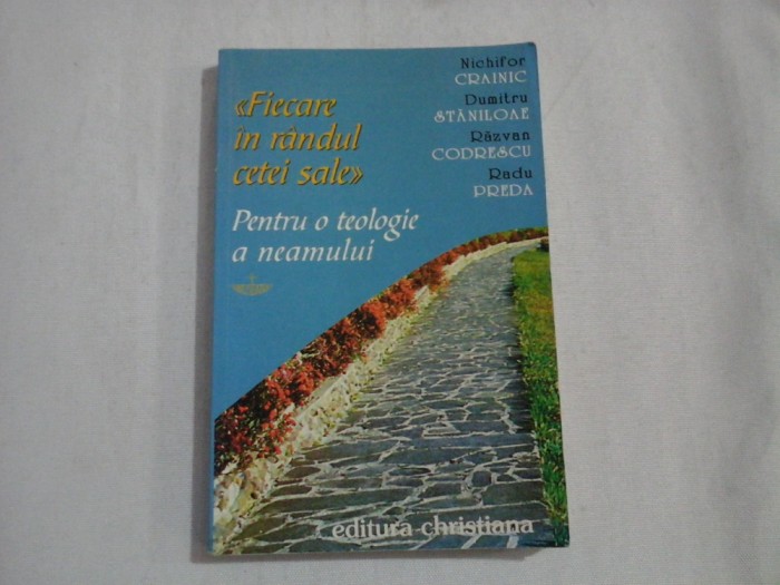 FIECARE IN RANDUL CETEI SALE - Nichifor Crainic / Dumitru Staniloae / Razvan Codrescu / Radu Preda