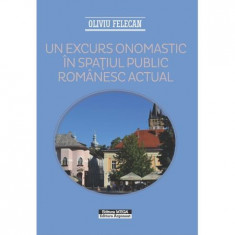 UN EXCURS ONOMASTIC IN SPATIUL PUBLIC ROMANESC ACTUAL - OLIVIU FELECAN