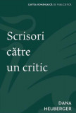 Scrisori către un critic - Paperback brosat - Dana Heuberger - Cartea Rom&acirc;nească | Art