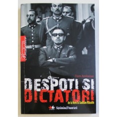 DESPOTI SI DICTATORI , DE LA NERO LA SADDAM HUSSEIN de TOM AMBROSE , 2009