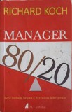 MANAGER 80/20 ZECE METODE PENTRU A DEVENI UN LIDER GROZAV-RICHARD KOCH-248650