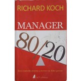 MANAGER 80/20 ZECE METODE PENTRU A DEVENI UN LIDER GROZAV-RICHARD KOCH-248650