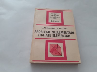 Probleme neelementare tratate elementar A.M.Iaglom,I.M.Iaglom-RF12/1 foto