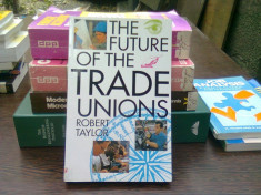 The future of the trade unions - Robert Taylor (Viitorul sindicatelor) foto
