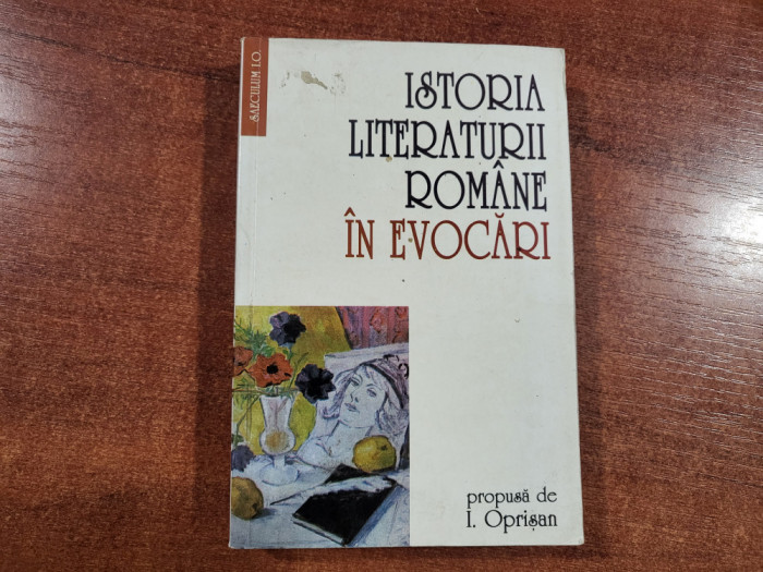 Istoria literaturii romane in evocari - I.Oprisan