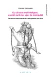 Cu cat sunt mai inteligent, cu atat sunt mai usor de manipulat - Christel Petitcollin - Editura Philobia