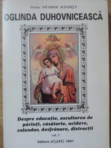 OGLINDA DUHOVNICEASCA VOL.3 DESPRE EDUCATIE, ASCULTAREA DE PARINTI, CASATORIE, UCIDERE, CALENDAR-PROTOS. NI-259884