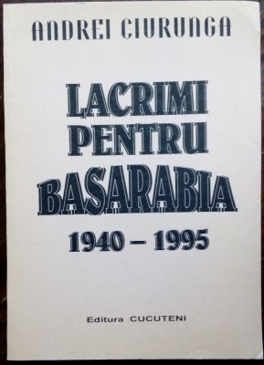 ANDREI CIURUNGA (ROBERT CAHULEANU): LACRIMI PENTRU BASARABIA (VERSURI, 1940-1995) [EDITURA CUCUTENI, 1995] [DEDICATIE / AUTOGRAF] foto