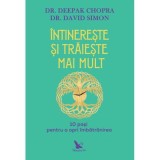 Intinereste si traieste mai mult. 10 pasi pentru a opri imbatranirea - Deepak Chopra, David Simon
