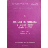 CULEGERE DE PROBLEME IN SPRIJINUL ELEVILOR CLASELOR I-VIII PARTEA A II-A CLASELE VI-VIII-N. TEODORESCU, C. -204829