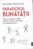 Richard Wrangham - Paradoxul bunatatii. Despre relatia ciudata dintre virtute