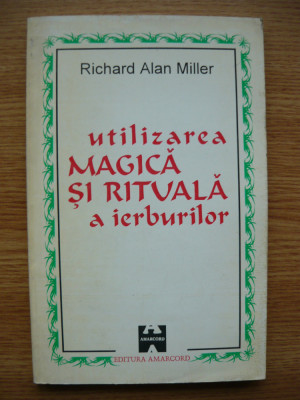 RICHARD ALAN MILLER - UTILIZAREA MAGICA SI RITUALA A IERBURILOR - 1996 foto