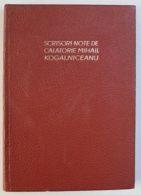 SCRISORI - NOTE DE CALATORIE de MIHAIL KOGALNICEANU , 1967 foto