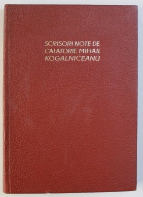 SCRISORI - NOTE DE CALATORIE de MIHAIL KOGALNICEANU , 1967 foto