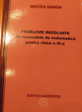 Probleme rezolvate din manualele de matematica pentru clasa IX Mircea Ganga