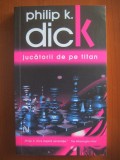 Philip K. Dick - Jucatorii de pe Titan, SF, Editura Nemira, 2009