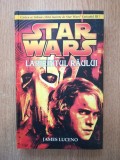 JAMES LUCENO - STAR WARS. LABIRINTUL RAULUI (2005, editie cartonata), Amaltea