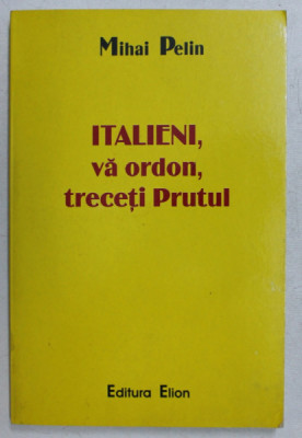 ITALIENI , VA ORDON, TRECETI PRUTUL ! de MIHAI PELIN , 2003 foto