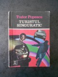 TUDOR POPESCU - TURISTUL SINGURATIC