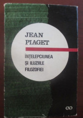 Intelepciunea si iluziile filozofiei / Jean Piaget foto