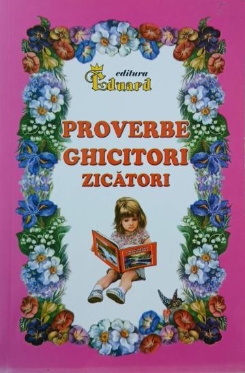 Proverbe. Ghicitori. Zicatori