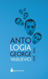 Antologia George Vasilievici 1978 &ndash; 2010 - Paperback brosat - George Vasilievici - Hyperliteratura, 2020