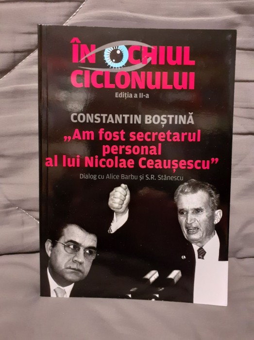 IN OCHIUL CICLONULUI AM FOST SECRETARUL LUI CEAUSESCU-CONSTANTIN BOSTINA